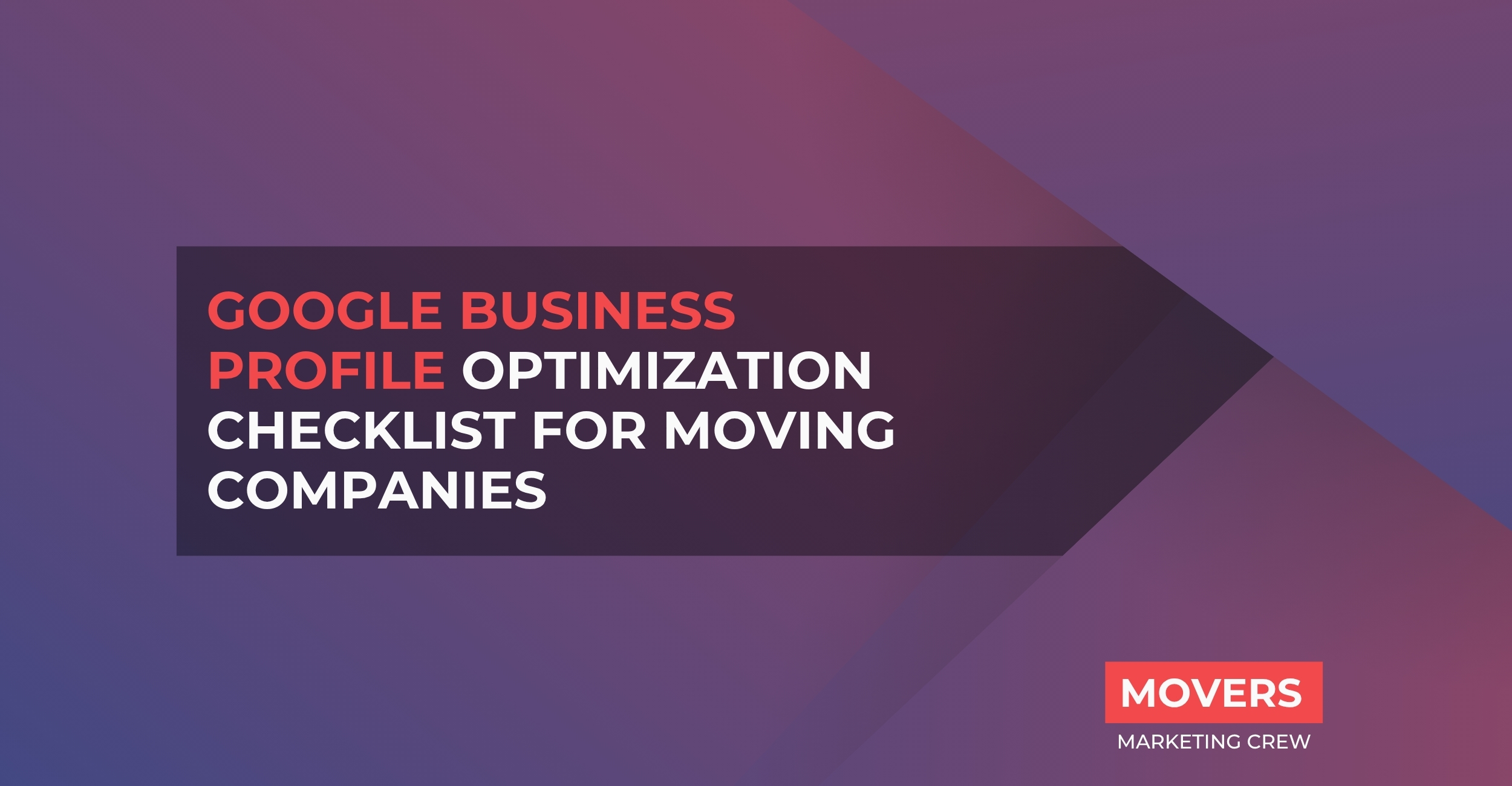 Google Business Profile Optimization Checklist For Moving Companies