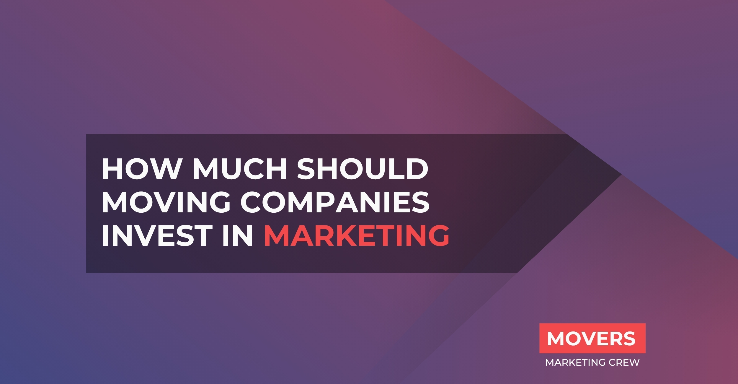 How Much Should Moving Companies Invest in Marketing