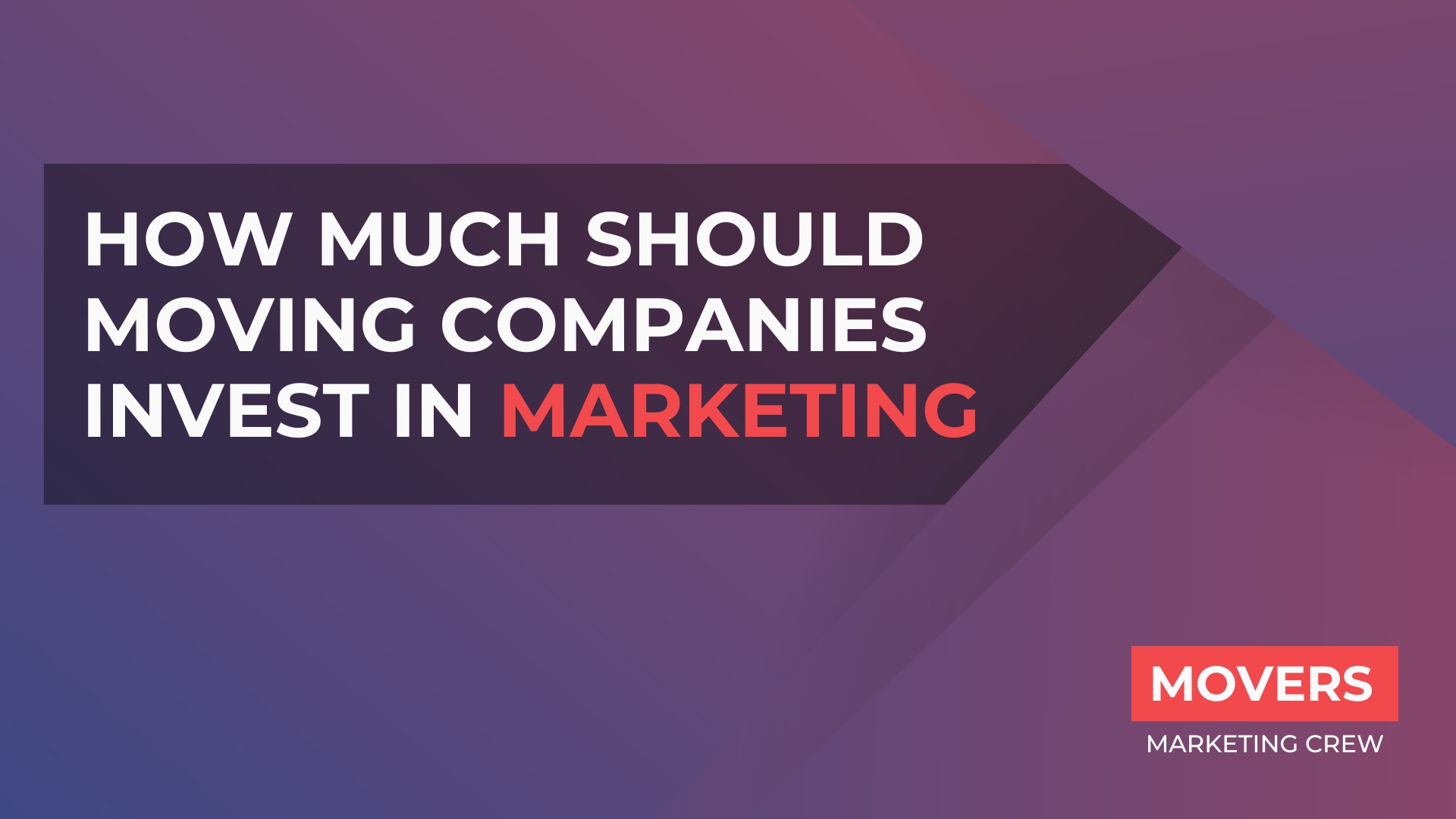 How Much Should Moving Companies Invest in Marketing