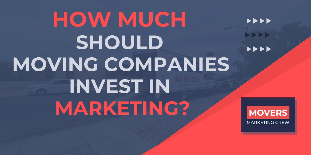 How Much Should Moving Companies Invest in Marketing