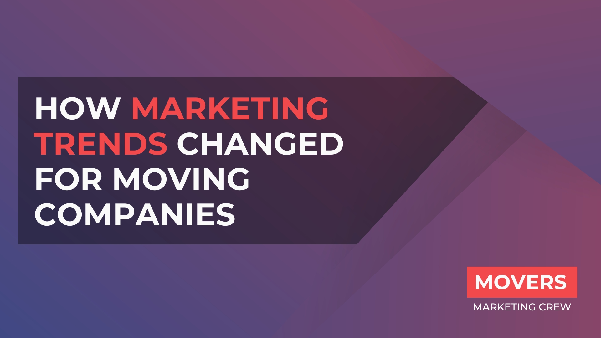 How Marketing Trends Changed for Moving Companies