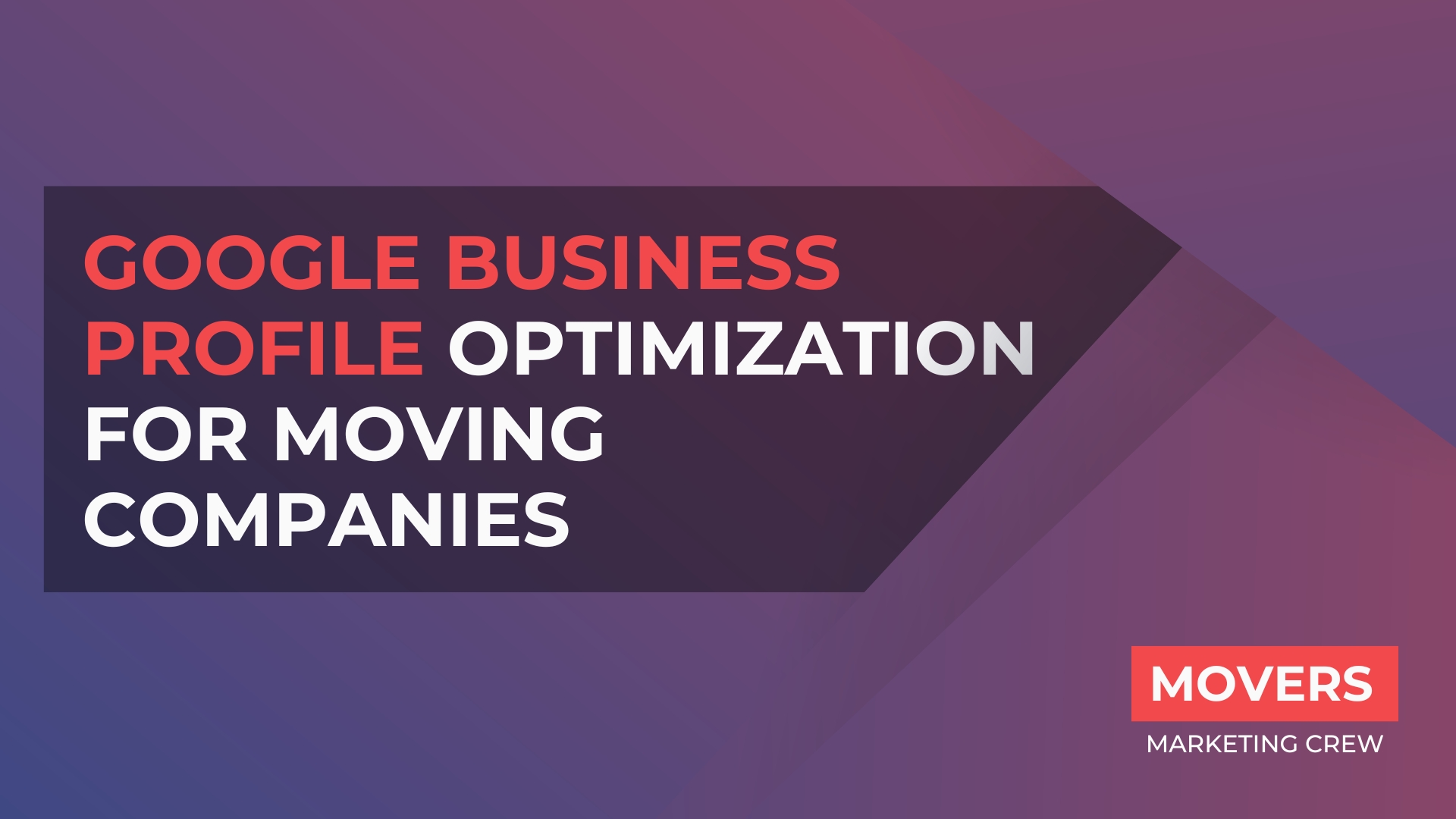 Google Business Profile Optimization For Moving Companies