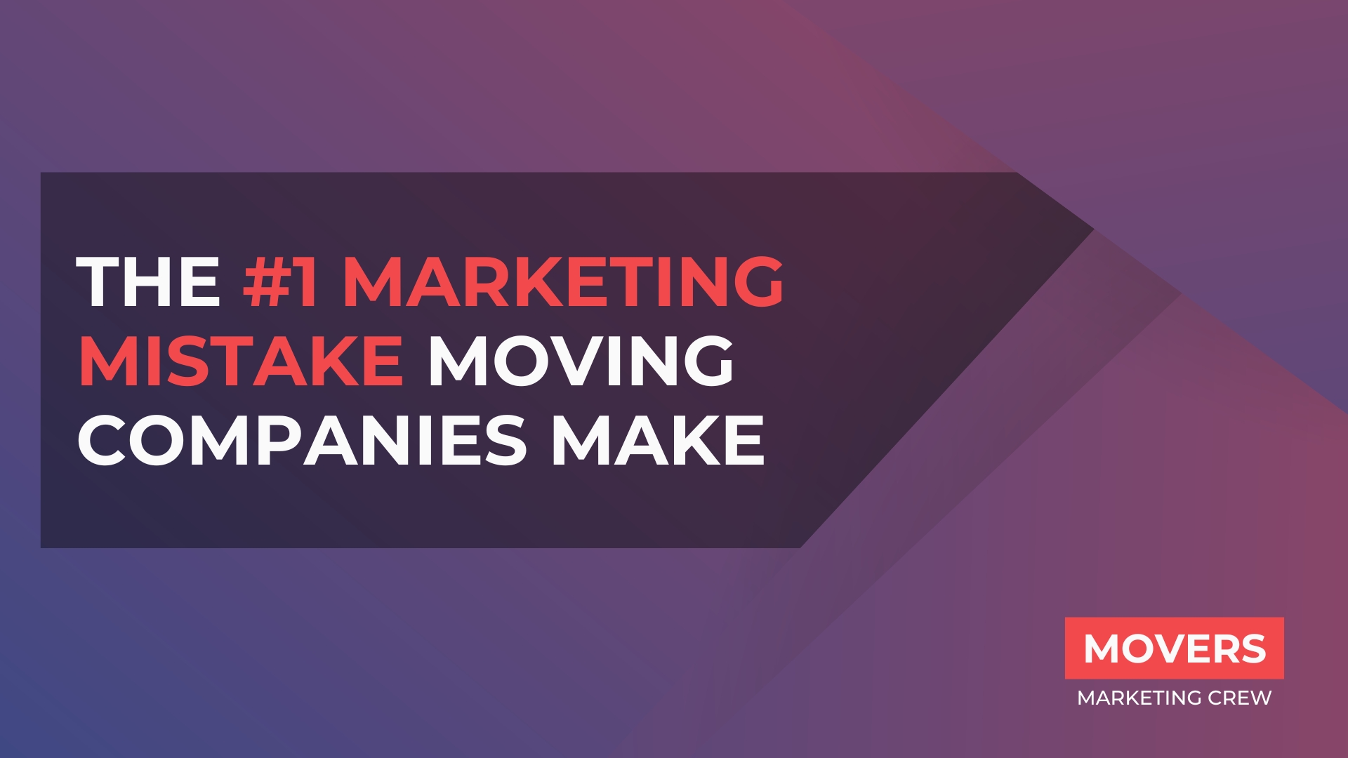 The #1 Marketing Mistake Moving Companies Make
