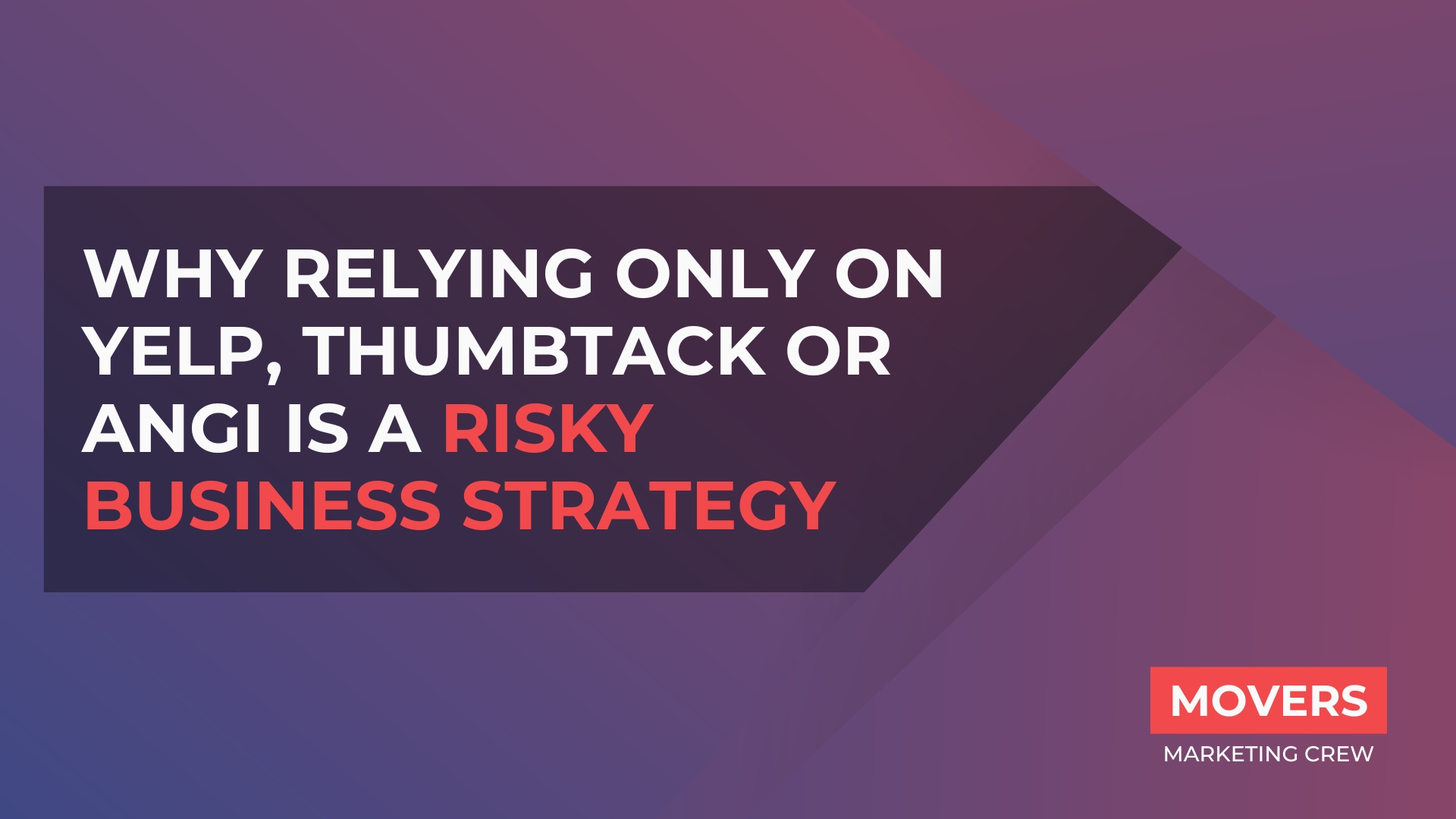 Why Relying Only on Yelp, Thumbtack or Angi Is a Risky Business Strategy