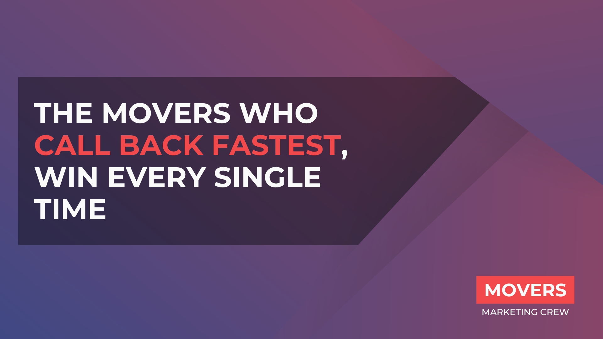 The Movers Who Call Back Fastest, Win Every Single Time