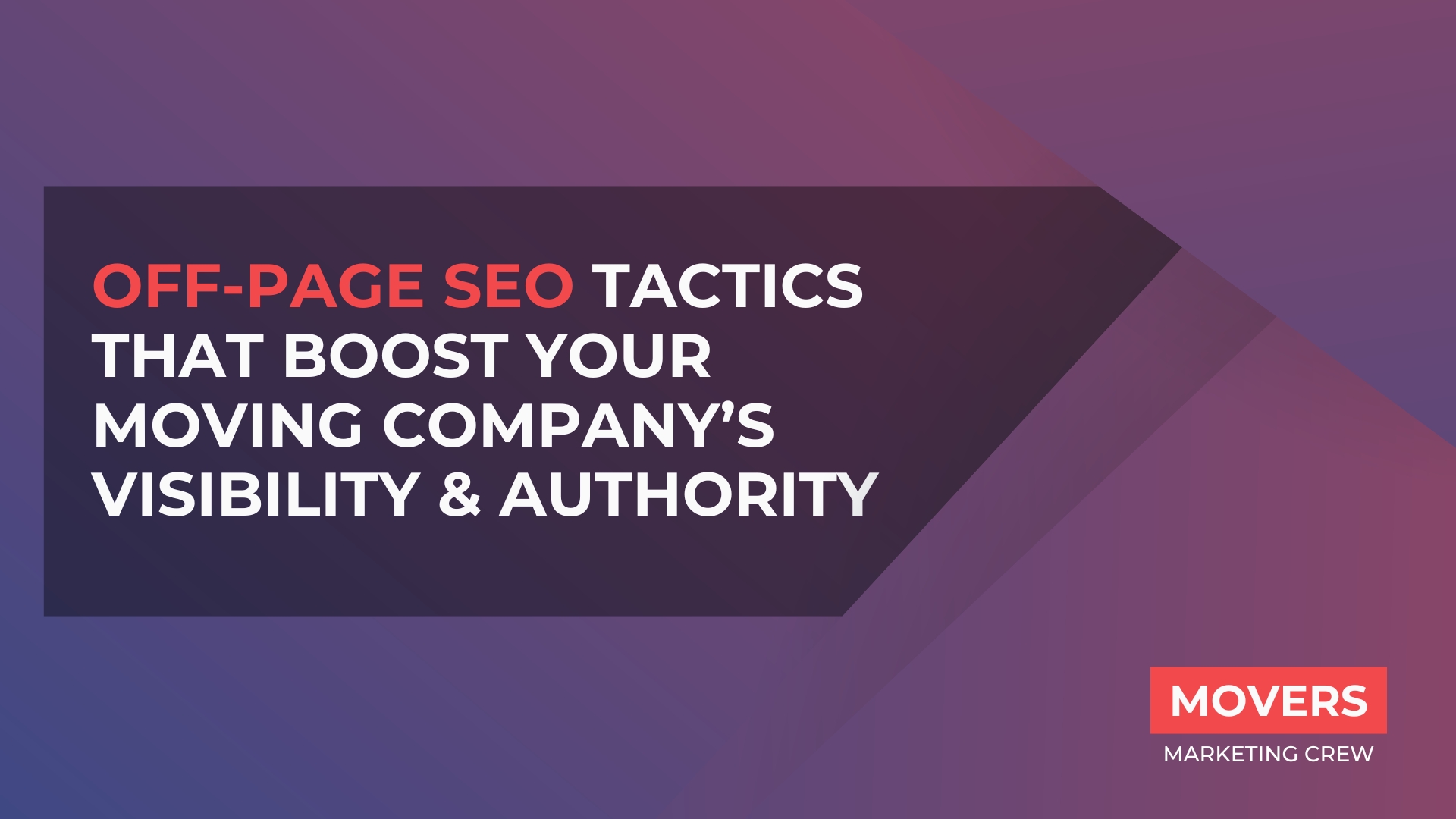 Off-Page SEO Tactics That Boost Your Moving Company’s Visibility & Authority